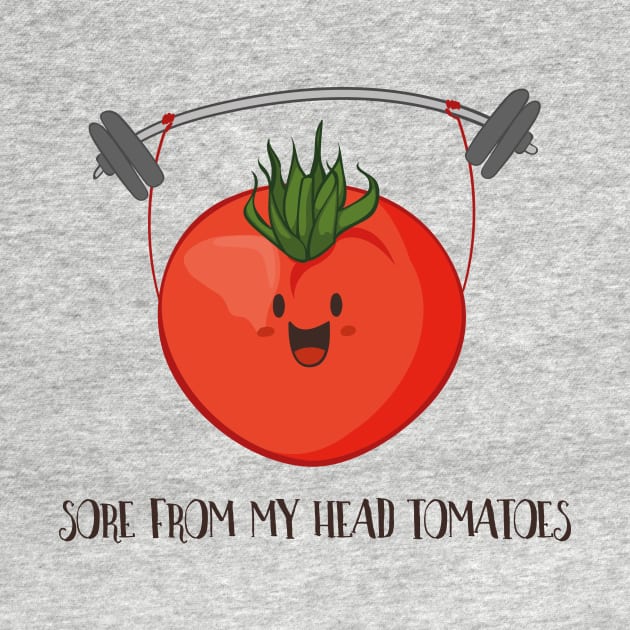 Sore From My Head Tomatoes, Funny Weight Lifting Tomato by Dreamy Panda Designs